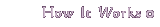 How It Works